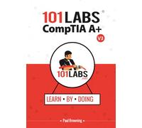 101 Labs - CompTIA A+: Hands-on Practice Labs for the 220-1201 and 220-1202 Exams
