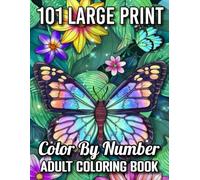 101 Large Print Color By Number Adult Coloring Book: Large Print 100 Easy Designs Color By Number Coloring Book With Spring, Flowers, Birds, ... by Number Coloring Book for All Ages)