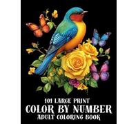101 Large Print Color By Number Adult Coloring Book: Large Print Color By Number Coloring Book 50 Beautiful Designs Color by Numbers Pages for Adults...(Perfect Gift Book For Women)