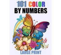 101 Large Print Color By Number Coloring Book: Easy Fun Coloring Pages of Flowers Nature Landscapes Animals Patterns For Relaxation and Stress Relief
