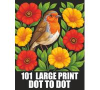 101 Large Print Dot To Dot: 50 Easy Large Print Jumbo Dot To Dot For Seniors and Adults | Nature Scenes, Birds, Butterflies, Animals, Flowers and More (New Dot To Dot Book For Adult & Seniors)