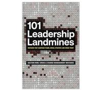 101 Leadership Landmines: Section Nine: Crisis & Change Management Mistakes