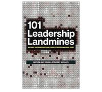 101 Leadership Landmines: Section One: Vision & Strategy Mistakes