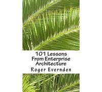 101 Lessons From Enterprise Architecture: A succinct collection of useful tips and guidelines
