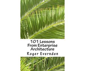 101 Lessons From Enterprise Architecture: A succinct collection of useful tips and guidelines