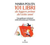101 libri da leggere prima dei sette anni. Una guida per orientarsi nella letter