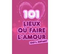 101 lieux où faire l'amour: Un journal intime à compléter à deux, pour explorer ses envies partout…