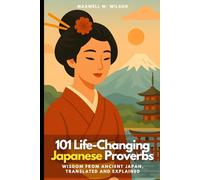 101 Life-Changing Japanese Proverbs: Wisdom from Ancient Japan, Translated and Explained: 3