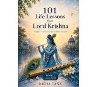 101 Life Lessons From Lord Krishna: Timeless Wisdom For a Peaceful, Successful & Meaningful Life