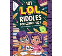 101 LOL Riddles for School Kids: Silly Brain Teasers for Endless Fun: And For Kids 6-12 years