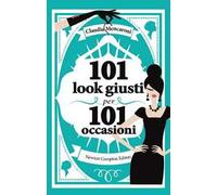 101 look giusti per 101 occasioni