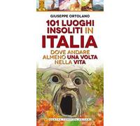 101 luoghi insoliti in Italia dove andare almeno una volta nella vita