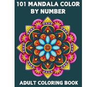 101 Mandala Color By Number Coloring Book For Adult: Mandala Color By Number Adult Coloring Book Large Print 101 Mandalas Color by Number with Perfect Gift Book For Women.