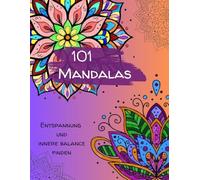 101 Mandalas zum Ausmalen: Entspannung und innere Balance finden