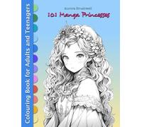 101 MANGA PRINCESSES: Fantasy Colouring Book for Adults and Teenagers for Relaxation, Stress Relief and Art Therapy