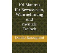 101 Mantras für Bewusstsein, Wahrnehmung und mentale Freiheit