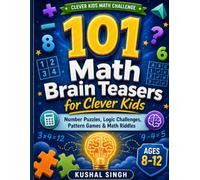 101 Math Brain Teasers for Clever Kids: Number Puzzles, Logic Challenges, Pattern Games & Math Riddles for Ages 8-12