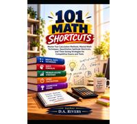 101 Math Shortcuts: Master Fast Calculation Methods, Mental Math Techniques, Quantitative Aptitude Shortcuts, and Time-Saving Strategies for Competitive Exams and Tests