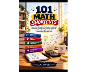 101 Math Shortcuts: Master Fast Calculation Methods, Mental Math Techniques, Quantitative Aptitude Shortcuts, and Time-Saving Strategies for Competitive Exams and Tests