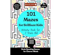 101 Mazes for Brilliant Kids - Activity Book for 7 Years Old - Brain Boosting Games for Clever Minds: A Puzzle Book Packed with Brain Activities
