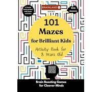 101 Mazes for Brilliant Kids - Activity Book for 8 Years Old - Brain Boosting Games for Clever Minds: A Puzzle Book Packed with Brain Activities