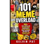 101 Meme Overload 100+ Viral, Savage, and Relat: 100+ Viral, Savage, and Relatable Memes Guaranteed to Destroy Boredom, Boost Your Mood, and Make You Laugh Until Your Stomach Hurts