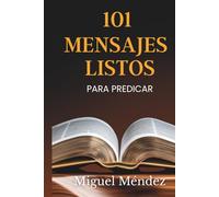 101 MENSAJES LISTOS PARA PREDICAR: Sermones inspiradores para Transformar vidas y Fortalecer la fe