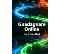 101 Metodi AI per Guadagnare Online nel 2025: La Guida Definitiva all'Intelligenza Artificiale per Creare Reddito con Ebook, Blog, E-commerce e Servizi Digitali - Anche Senza Esperienza