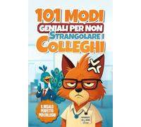 101 Modi Geniali per non Strangolare i Colleghi: Il Divertente Libro Regalo per Colleghi per Alleviare lo Stress Lavorativo con Attività, Enigmi, Piani di Vendetta e Compiti Creativi per l'Ufficio