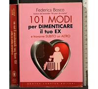 101 modi per dimenticare il tuo ex e trovarne subito un altro