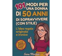 101 Modi per una Donna di 50 Anni di Sopravvivere (con Stile): L'idea regalo originale e ironica