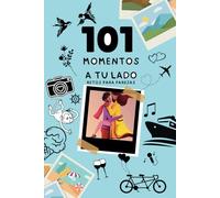 101 Momentos a tu lado: Retos para Parejas. Un libro de recuerdos.