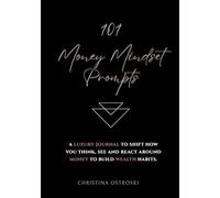 101 Money Mindset Prompts: A Luxury Journal to Shift How You Think, See, and React Around Money to Build Wealth Habits