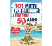 101 MOTIVI PER BRINDARE I TUOI PRIMI 50 ANNI: Il regalo ideale per il tuo cinquantesimo compleanno un libro pieno di humour e autoironia per divertirsi e ridere di sé stesse e di questa nuova età.