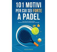 101 Motivi per cui sei forte a Padel: Libro ironico per i giocatori di Padel. Uno scherzo divertente per i tuoi amici di gioco - idea regalo