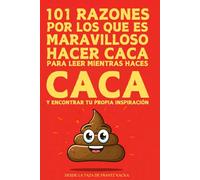 101 Motivos por lo que es maravilloso hacer CACA: Toilet Book - Para leer mientras haces CACA y encontrar la inspiración adecuada