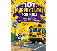 101 Murphy's Laws for Kids Ages 8-12: Funny Rules & Life Lessons to Help Kids Handle Frustration, Build Confidence & Bounce Back When Things Go Wrong at School, at Home & With Friends
