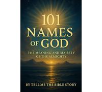 101 Names of God: The Meaning and Majesty of the Almighty