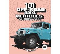 101 Off-Road 4x4 Vehicles Coloring Book: Exciting Adventures for Kids, Adults, and Off-Road Enthusiasts!