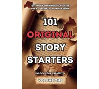 101 Original Story Starters: Unique Prompts & Story Openings For Inspiration
