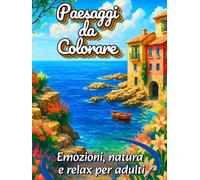 101 Paesaggi da colorare: emozioni, natura, relax, per adulti e ragazzi