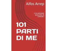 101 PARTI DI ME: E SE AVESSIMO QUALCOSA IN COMUNE?