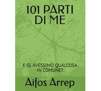 101 PARTI DI ME: E SE AVESSIMO QUALCOSA IN COMUNE?
