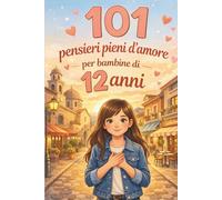 101 pensieri pieni d’amore per bambine di 12 anni: Il regalo speciale per il 12° compleanno o per ogni momento - pieno di coraggio, gioia e fiducia in sé