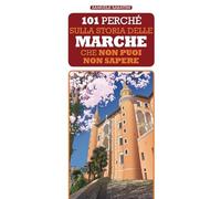 101 perché sulla storia delle Marche che non puoi non sapere
