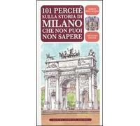 101 perché sulla storia di Milano che non puoi non sapere