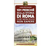 101 perché sulla storia di Roma che non puoi non sapere