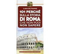 101 perché sulla storia di Roma che non puoi non sapere
