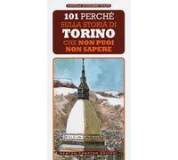 101 perché sulla storia di Torino che non puoi non sapere