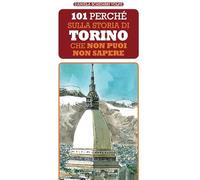 101 perché sulla storia di Torino che non puoi non sapere